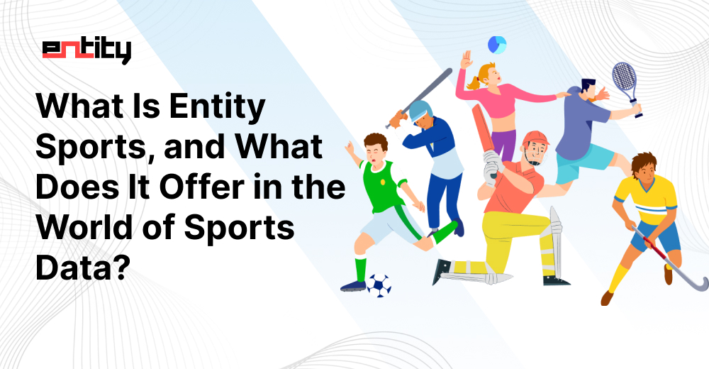 What Is Entity Sports, and What Does It Offer in the World of Sports Data?