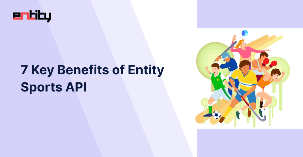 7 Key Benefits of Entity Sports API