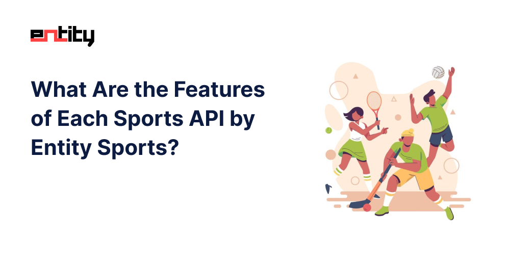 What Are the Features of Each Sports API by Entity Sports?