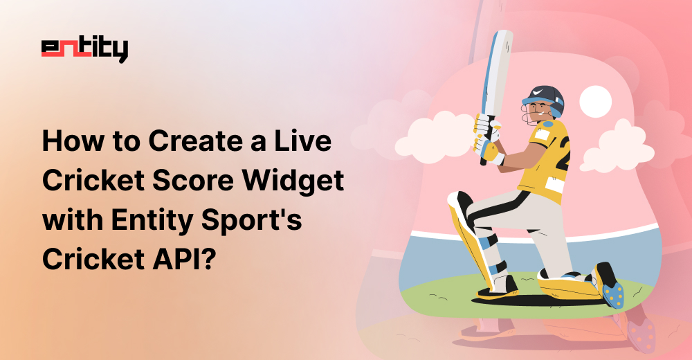 How to Create a Live Cricket Score Widget with Entity Sport's Cricket API?