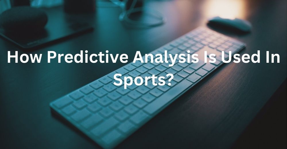 How predictive analysis is used in sports?